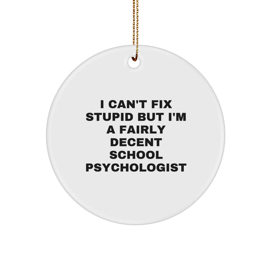 Funny School Psychologist Gifts from Friends to Friends - I Can't Fix Stupid But I'm A Fairly Decent School Psychologist Circle Ornament for Christmas - Image 1