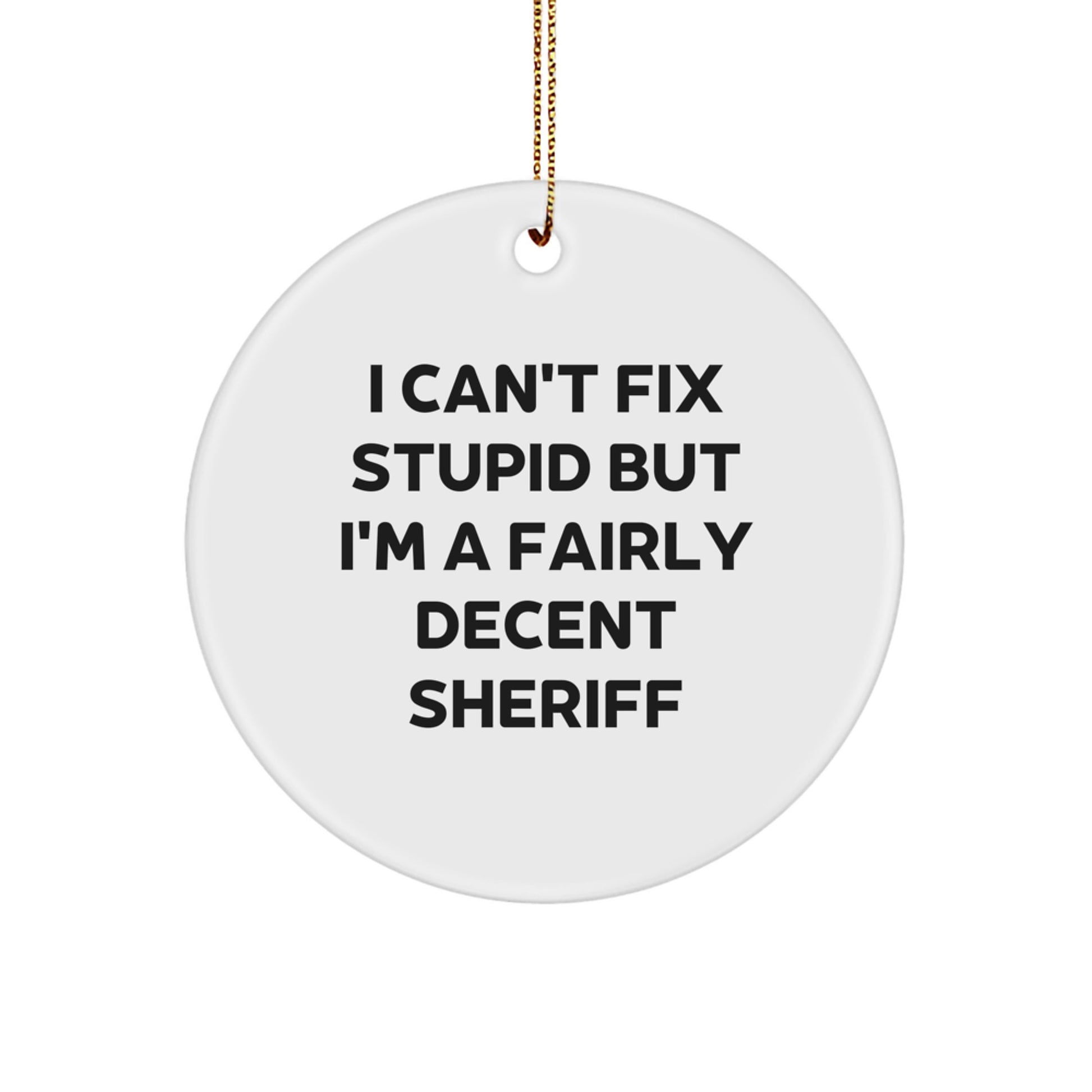 Funny Sheriff Gifts for Men, I Can't Fix Stupid But I'm A Fairly Decent Sheriff Circle Ornament for Christmas - Image 1