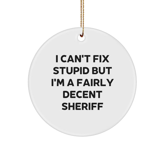 Funny Sheriff Gifts for Men, I Can't Fix Stupid But I'm A Fairly Decent Sheriff Circle Ornament for Christmas - Image 1