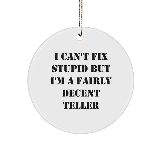 Funny Teller Gifts from Men to Friends - I Can't Fix Stupid But I'm A Fairly Decent Teller Circle Ornament for Christmas - Image 1