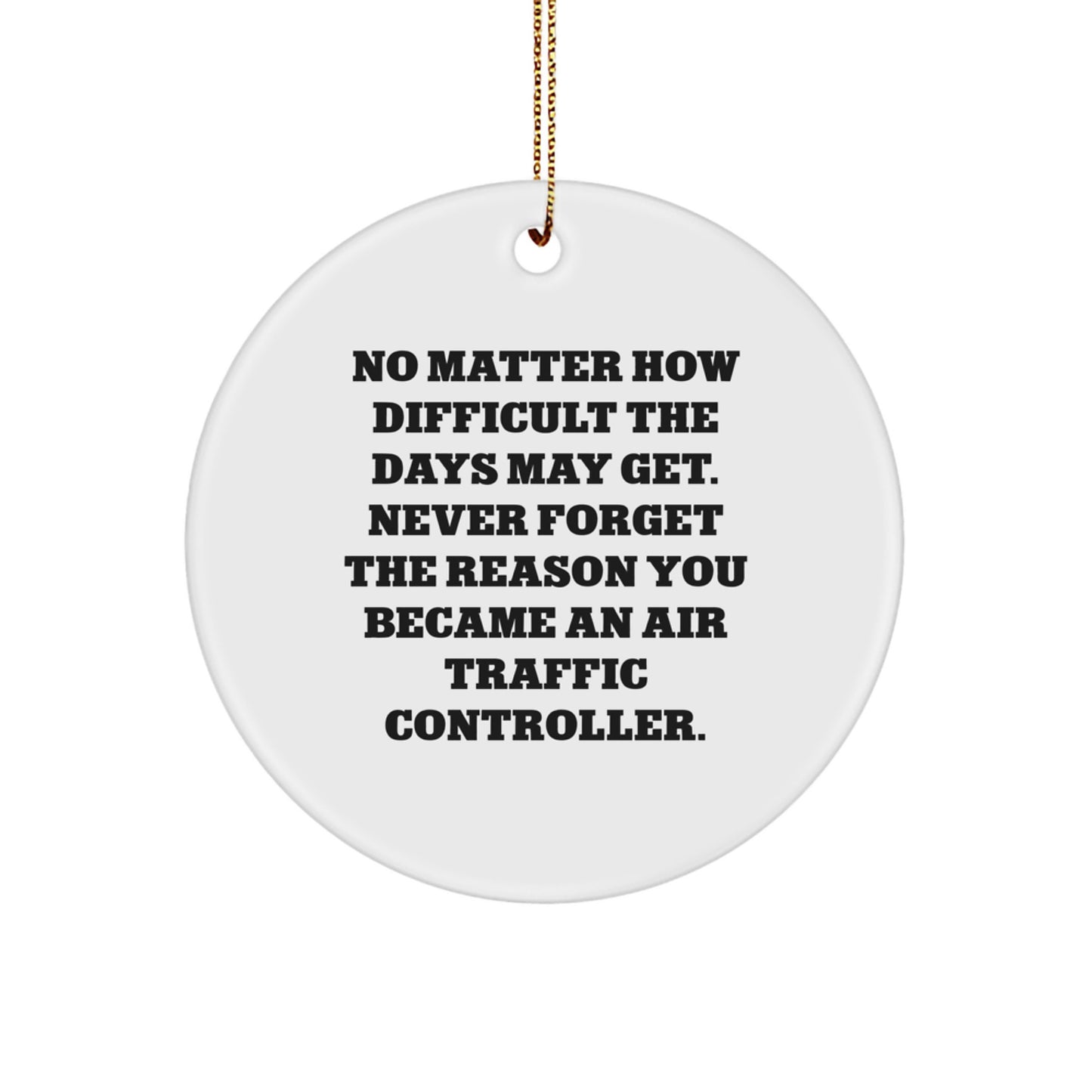 Air Traffic Controller Inspirational Gifts from Friends for Christmas - No Matter How Difficult The Days May Get - Image 1