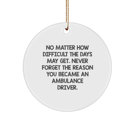 Ambulance Driver Christmas Unique Gifts from Friends - Inspirational Quote Circle Ornament, Gifts for Ambulance Drivers, Men, Women, or Family - Image 1