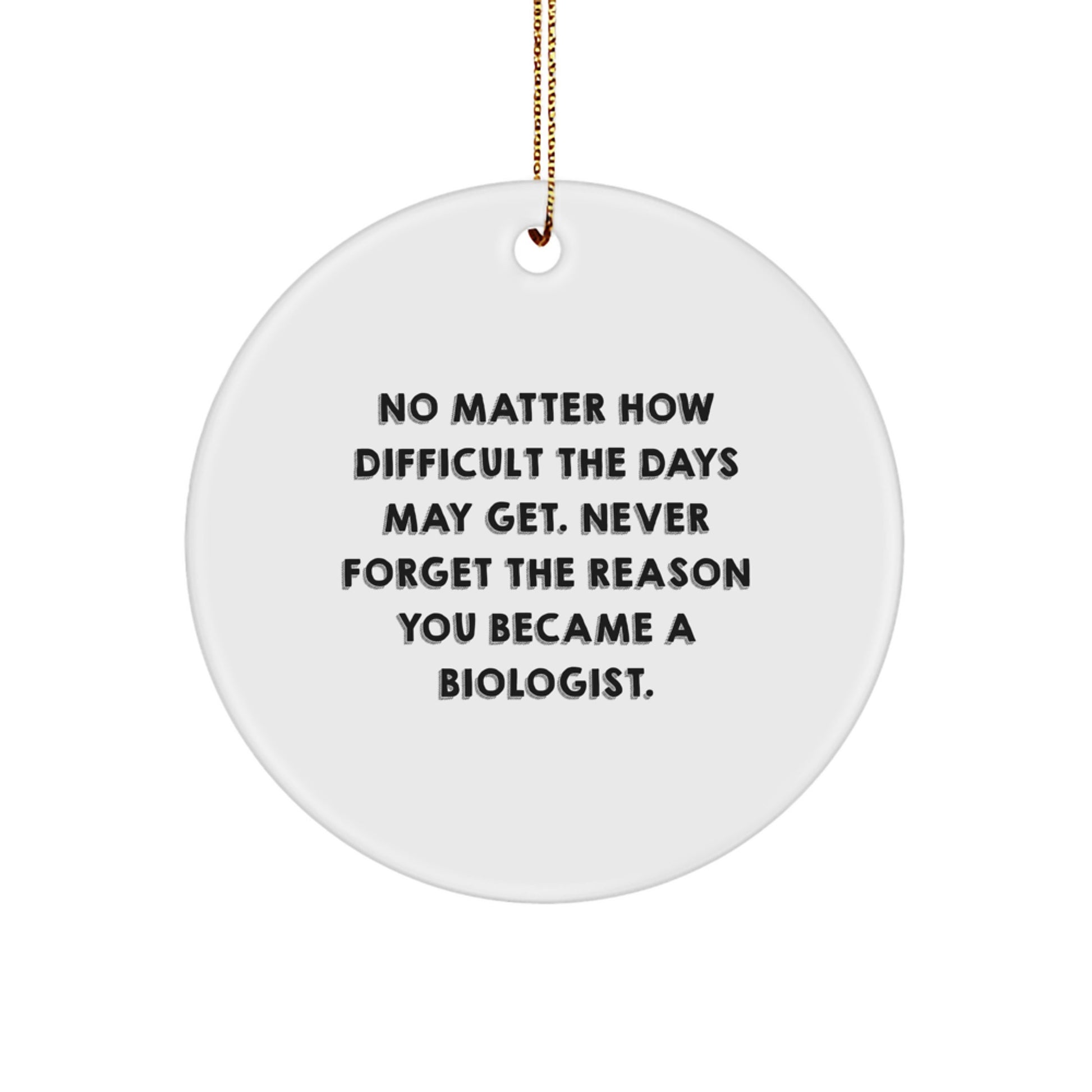Biologist's Inspiration, Circle Ornament, Funny Quote Gifts from Family, Friends, or Coworkers for Christmas - Image 1