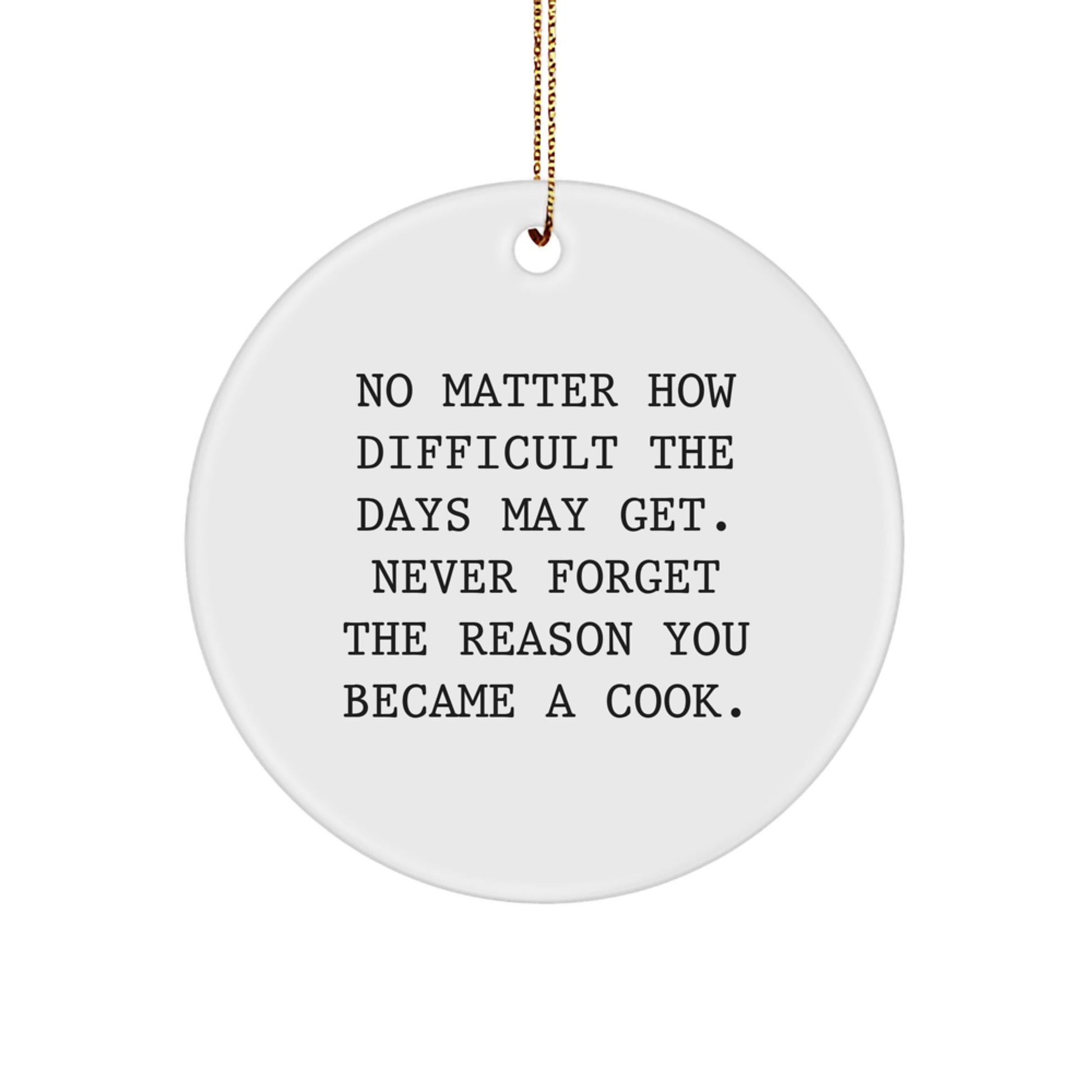 Funny Cook Gifts from Friends for Men, Women, Family - 'No Matter How Difficult The Days May Get' Circle Ornament, White, 2.75" tall, Christmas Unique - Image 1