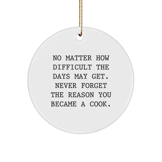 Funny Cook Gifts from Friends for Men, Women, Family - 'No Matter How Difficult The Days May Get' Circle Ornament, White, 2.75" tall, Christmas Unique - Image 1