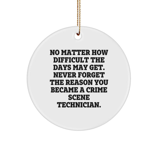 Inspirational Crime Scene Technician Gifts from Friends, 'No Matter How Difficult The Days May Get...' Circle Ornament for Christmas - Image 1