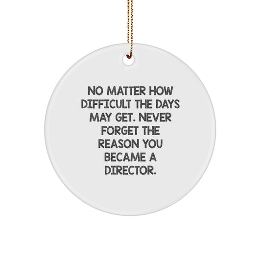 Inspirational Director Gifts from Friends - No Matter How Difficult The Days May Get. 'Never Forget The Reason You Became A Director.' Circle Ornament for Christmas - Image 1