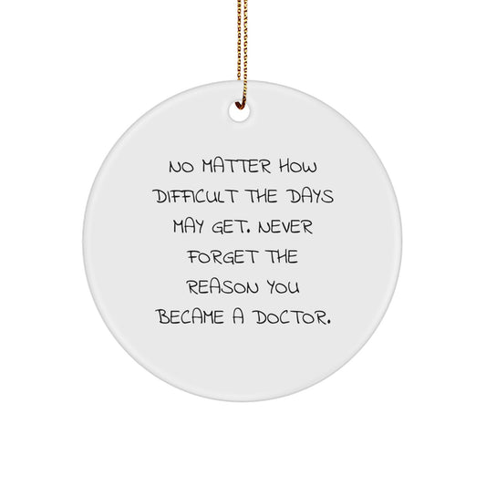 Inspirational Doctor Gifts from Friends - 'No Matter How Difficult' Circle Ornament for Christmas, Gifts for Doctor, Men, or Women - Image 1