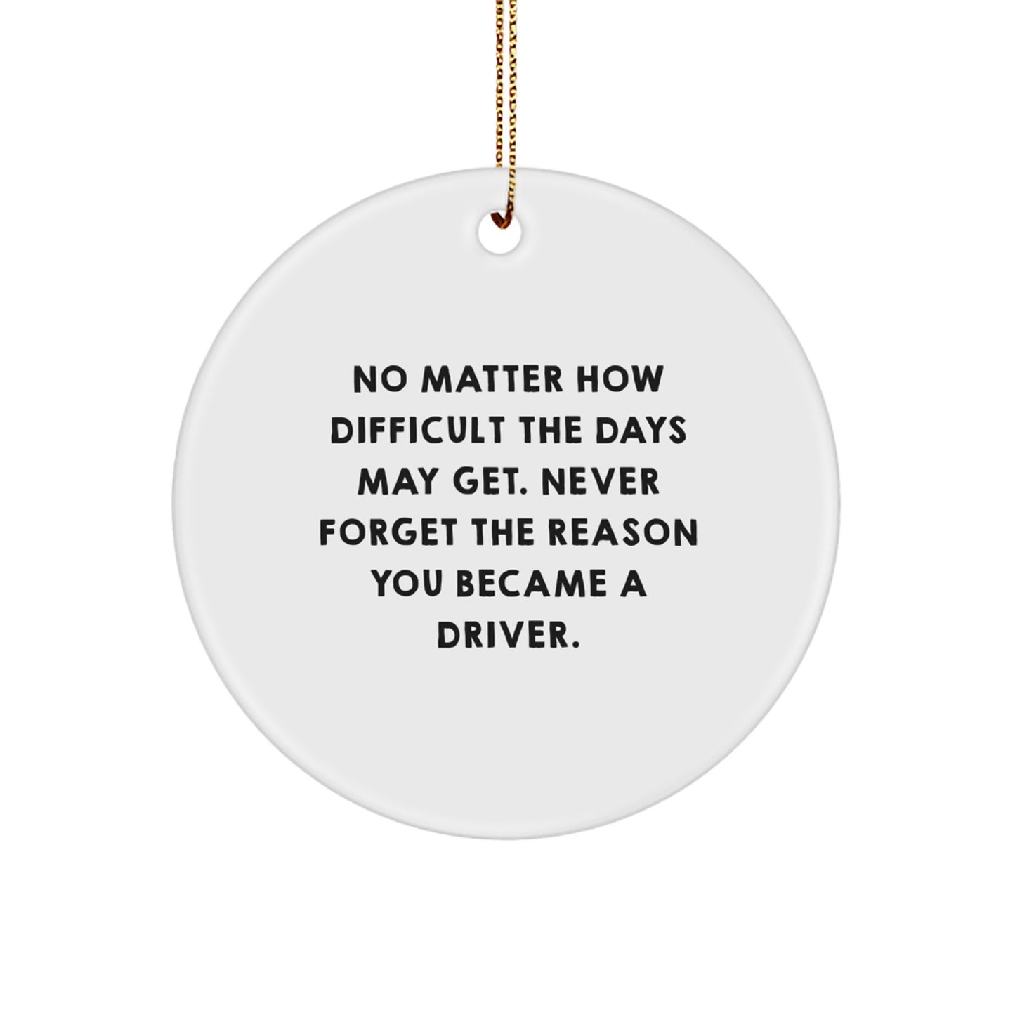 Inspirational Driver Gifts for Men, Women, Friends, Coworkers, Family - 'Never Forget The Reason You Became A Driver.' Christmas Circle Ornament, Gifts from Men, Women, Friends, Coworkers, Family - Image 1