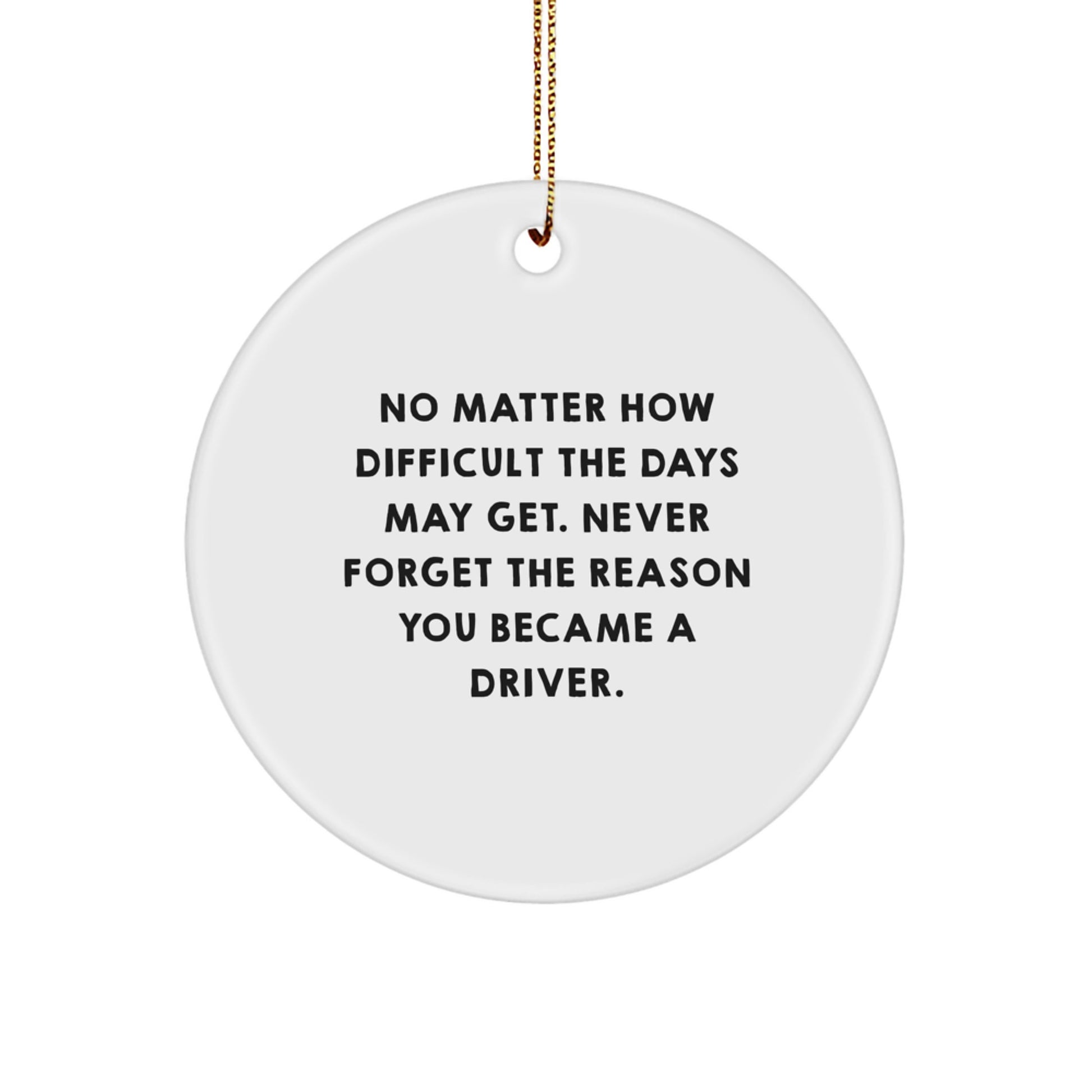 Inspirational Driver Gifts for Men, Women, Friends, Coworkers, Family - 'Never Forget The Reason You Became A Driver.' Christmas Circle Ornament, Gifts from Men, Women, Friends, Coworkers, Family - Image 1