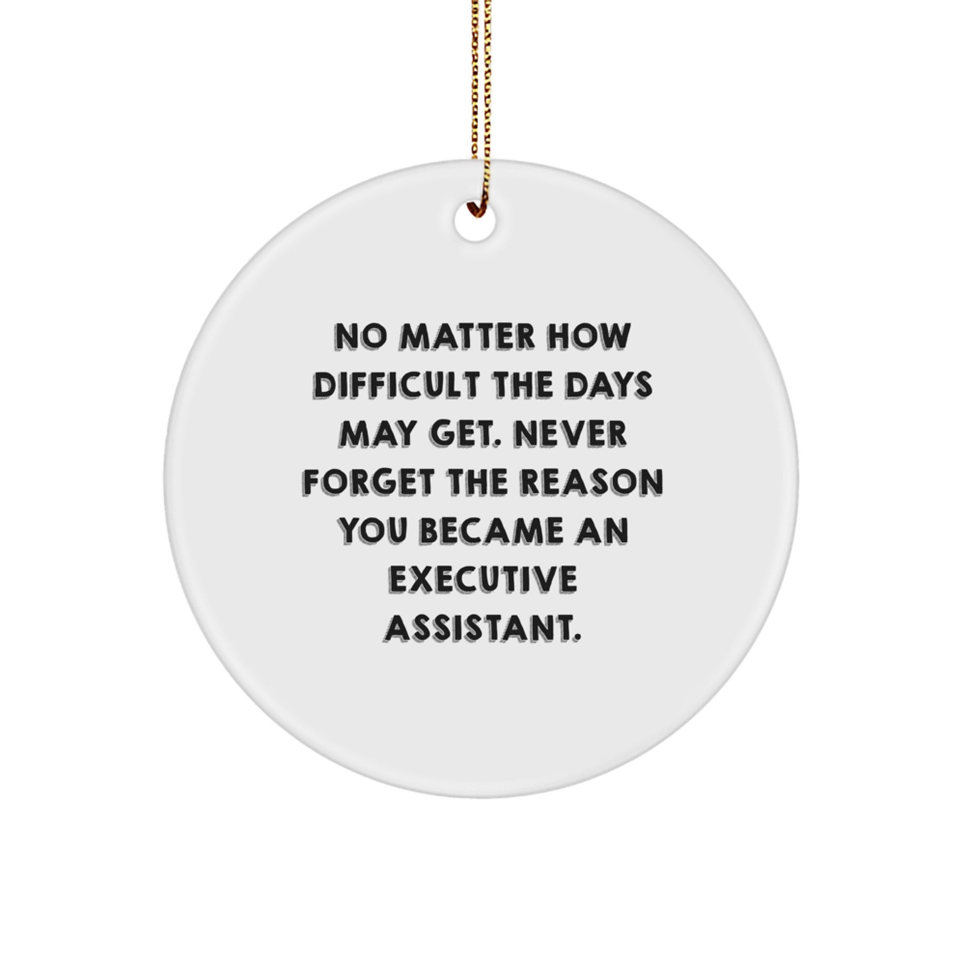 Executive Assistant Gifts from Friends - Inspirational Circle Ornament for Christmas - 'No Matter How Difficult The Days May Get.' - Gifts for Executive Assistants - Image 1