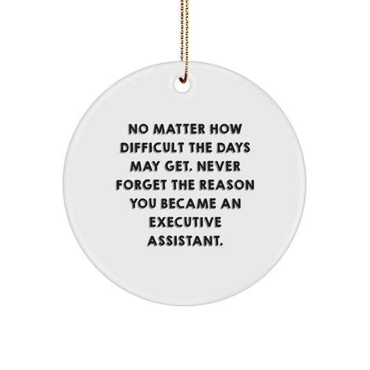 Executive Assistant Gifts from Friends - Inspirational Circle Ornament for Christmas - 'No Matter How Difficult The Days May Get.' - Gifts for Executive Assistants - Image 1
