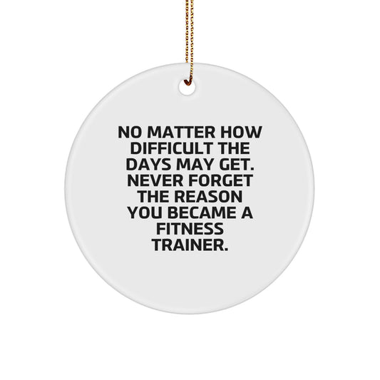 Fitness Trainer Gifts from Friends, Circle Ornament with Inspirational Quote, Christmas Unique Giving, Never Forget the Reason, 2.75" Tall - Image 1