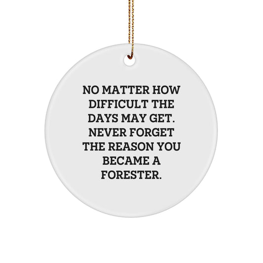 Forester's Christmas Joy, Gifts from Friends for Men, Circle Ornament with Inspirational Quote, No Matter How Difficult The Days May Get, Gifts for Forester, Christmas Unique - Image 1