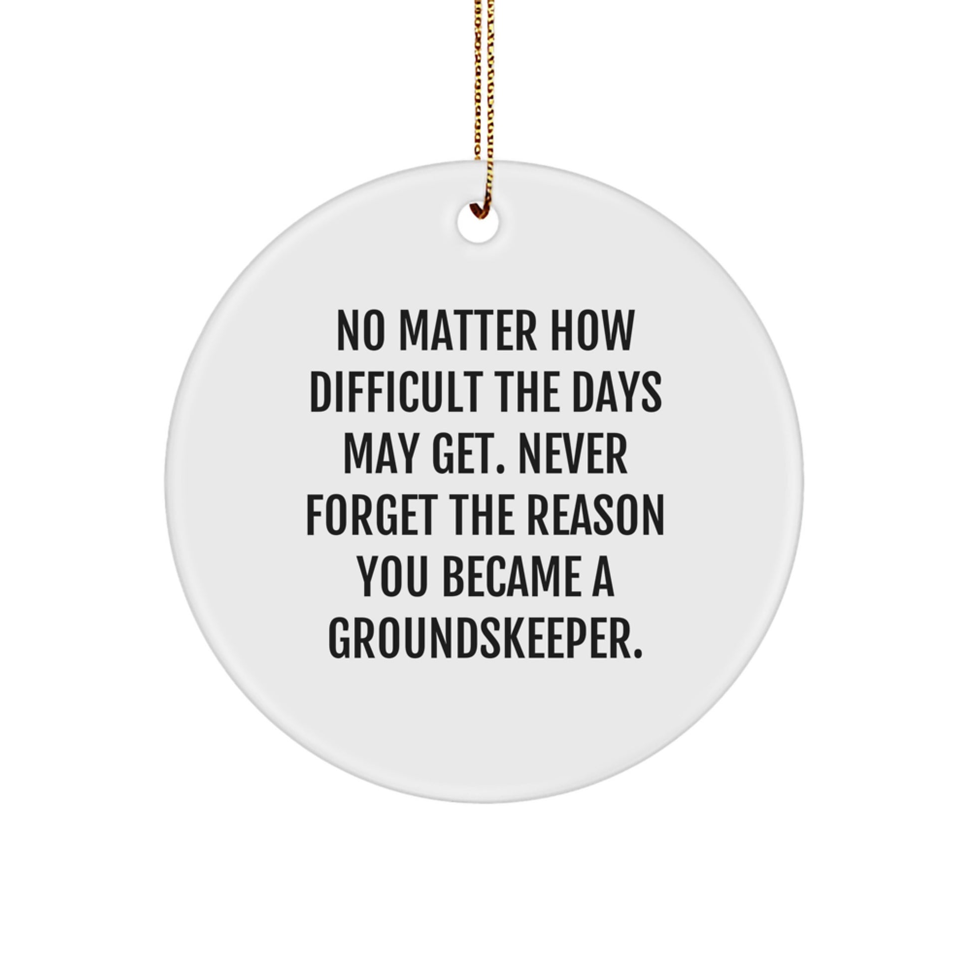 groundskeeper Gifts from Friends - 'No Matter How Difficult The Days' Circle Ornament for Men, Women, Family - Inspirational groundskeeper Christmas Unique Ornaments - Image 1