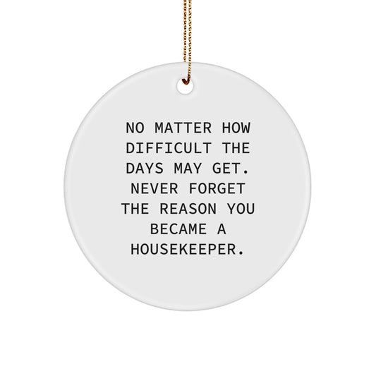 Housekeeper's Heartwarming Christmas Unique Gift, 'Never Forget Your Reason', Circle Ornament, Gifts from Friends, Housekeeper Gifts - Image 1