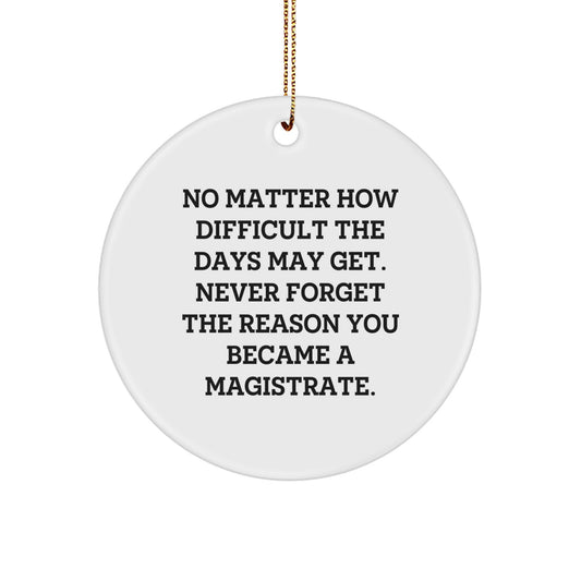 Magistrate Gifts, Inspirational Quote Circle Ornament, Gifts from Friends, Gifts for Men, Motivational Magistrate Christmas Ornament - Image 1