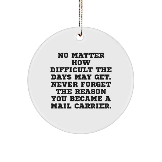 Funny Mail Carrier Circle Ornament Gifts from Friends - 'No Matter How Difficult The Days May Get. Never Forget The Reason You Became A Mail Carrier.' - Christmas Unique Presents for Mail Carrier - Image 1