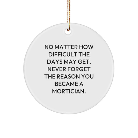 Mortician Gifts from Friends for Christmas - Inspirational Quote Circle Ornament, Gifts for Mortician, Mortician Appreciation - Image 1