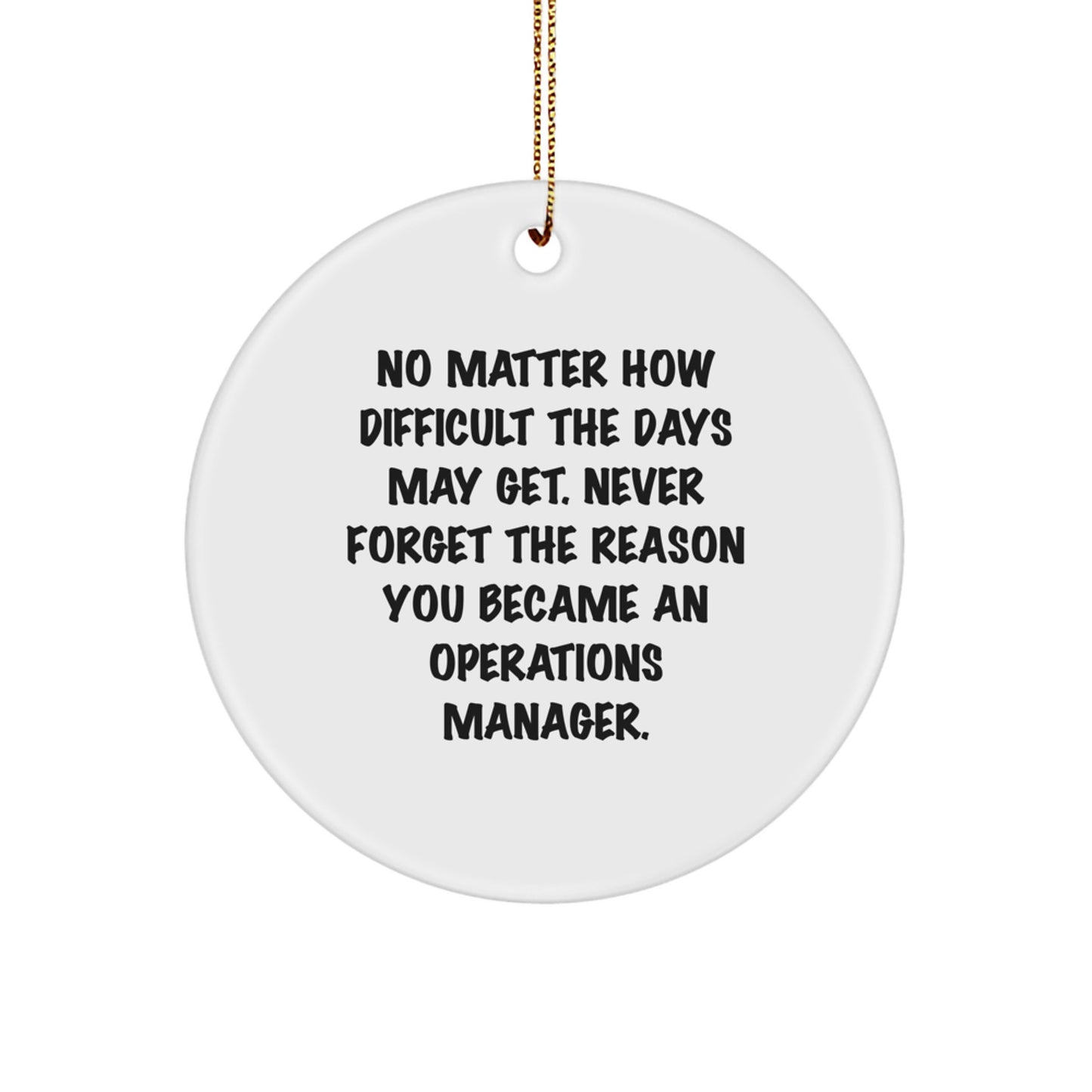 Inspirational Operations Manager Gifts from Friends for Christmas - Circle Ornament with Funny Quote, 'No Matter How Difficult The Days May Get.' - Unique Gifts for Operations Manager, Men, or Women - Image 1