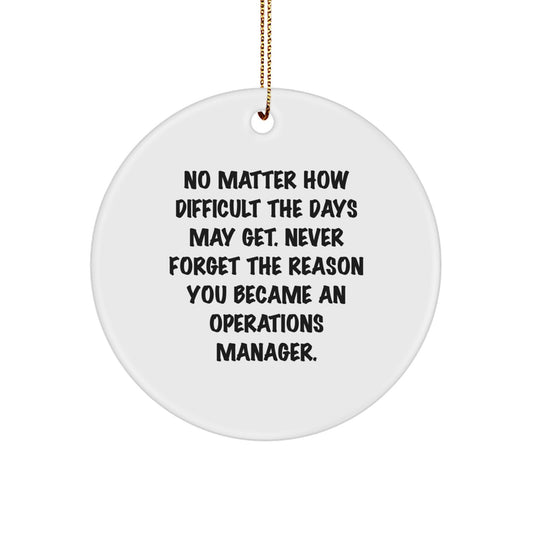 Inspirational Operations Manager Gifts from Friends for Christmas - Circle Ornament with Funny Quote, 'No Matter How Difficult The Days May Get.' - Unique Gifts for Operations Manager, Men, or Women - Image 1