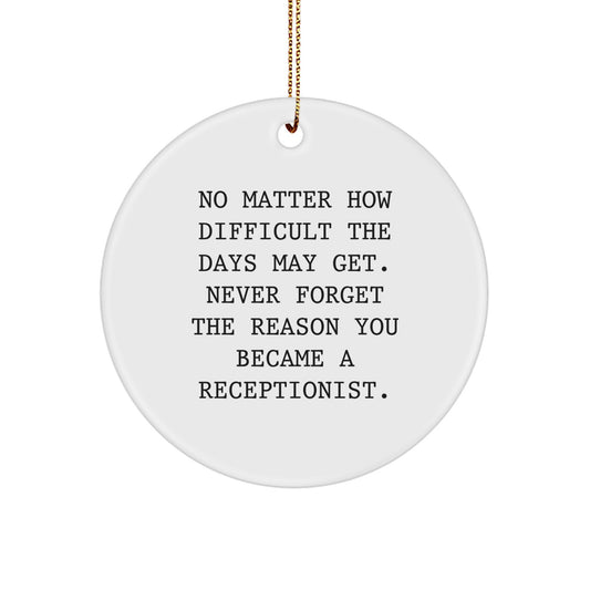 Funny Receptionist Gifts for Him, No Matter How Difficult The Days May Get Inspirational Circle Ornament for Christmas Unique Gifts from Coworkers - Image 1