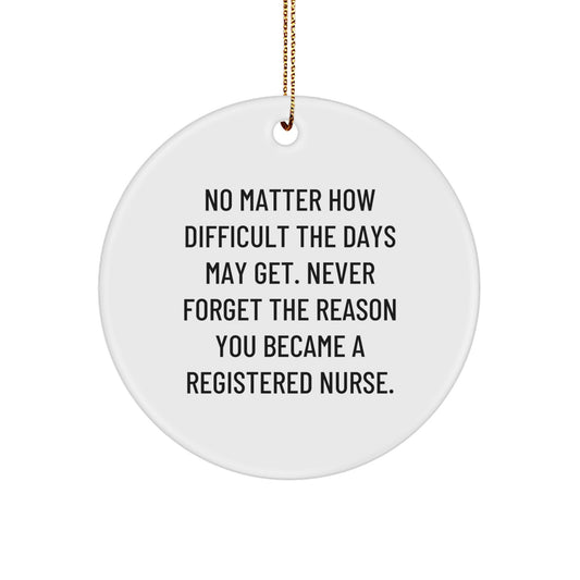 Gifts from Friends, Inspirational Registered Nurse Gifts, No Matter How Difficult, Circle Ornament, Christmas Unique Gifts for Registered Nurse - Image 1