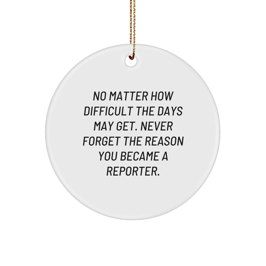 Inspiring Reporter Gifts from Friends for Christmas, Circle Ornament with Quote, Gifts for Reporter, Men, Women, and Coworkers - Image 1