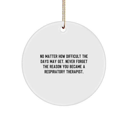 Inspiring Respiratory Therapist Gifts from Friends - 'No Matter How Difficult The Days May Get' Christmas Circle Ornament for Men and Women - Image 1