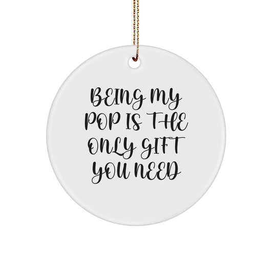Funny Pop Gifts: 'Being My Pop Is The Only Gift You Need' Circle Ornament for Christmas - Image 1