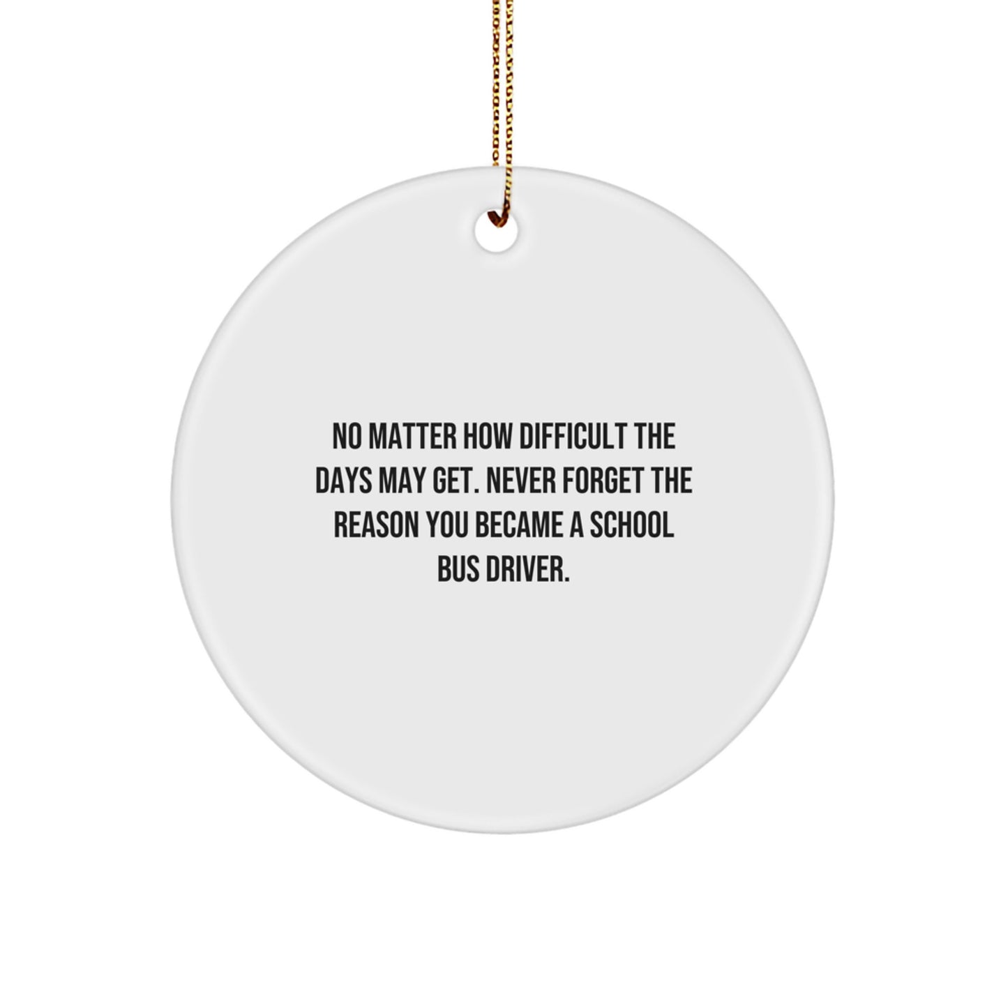 School Bus Driver Christmas Unique Gifts from Friends, Circle Ornament with Inspirational Quote, Gifts for School Bus Driver - Image 1