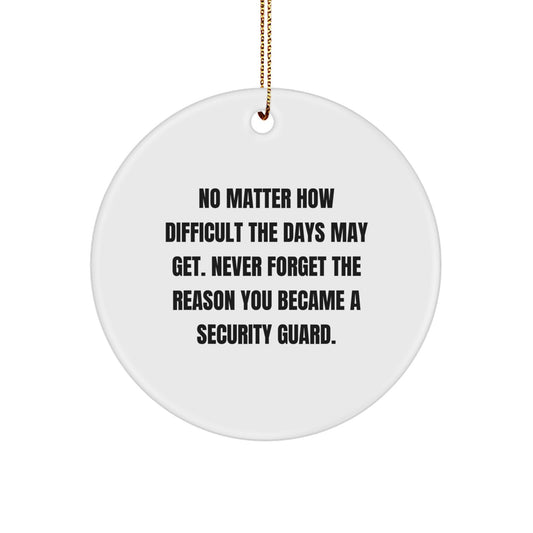 Inspirational Security Guard Christmas Unique Gifts from Family - Never Forget the Reason You Became a Security Guard, Circle Ornament for Men, Women, Coworkers, Friends - Image 1