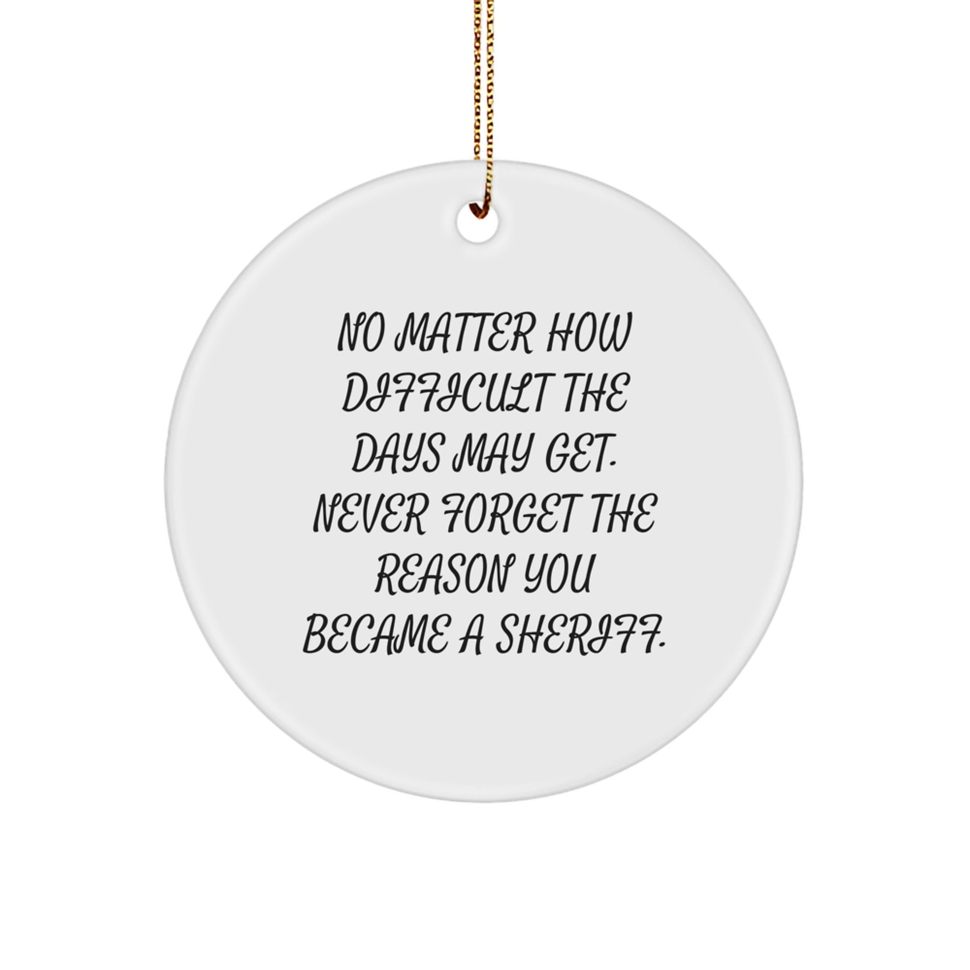 Funny Sheriff Gifts from Men to Family - 'No Matter How Difficult...' Circle Ornament, Sheriff Christmas Unique Gifts for Women - Image 1