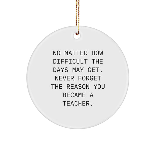 Teacher Gifts from Friends - Inspirational Christmas Circle Ornament for Men, Women, Family, Coworkers - 'No Matter How Difficult...' Quote, White, 2.75" Tall, 0.5 oz, Durable MDF, High-Gloss Finish - Image 1