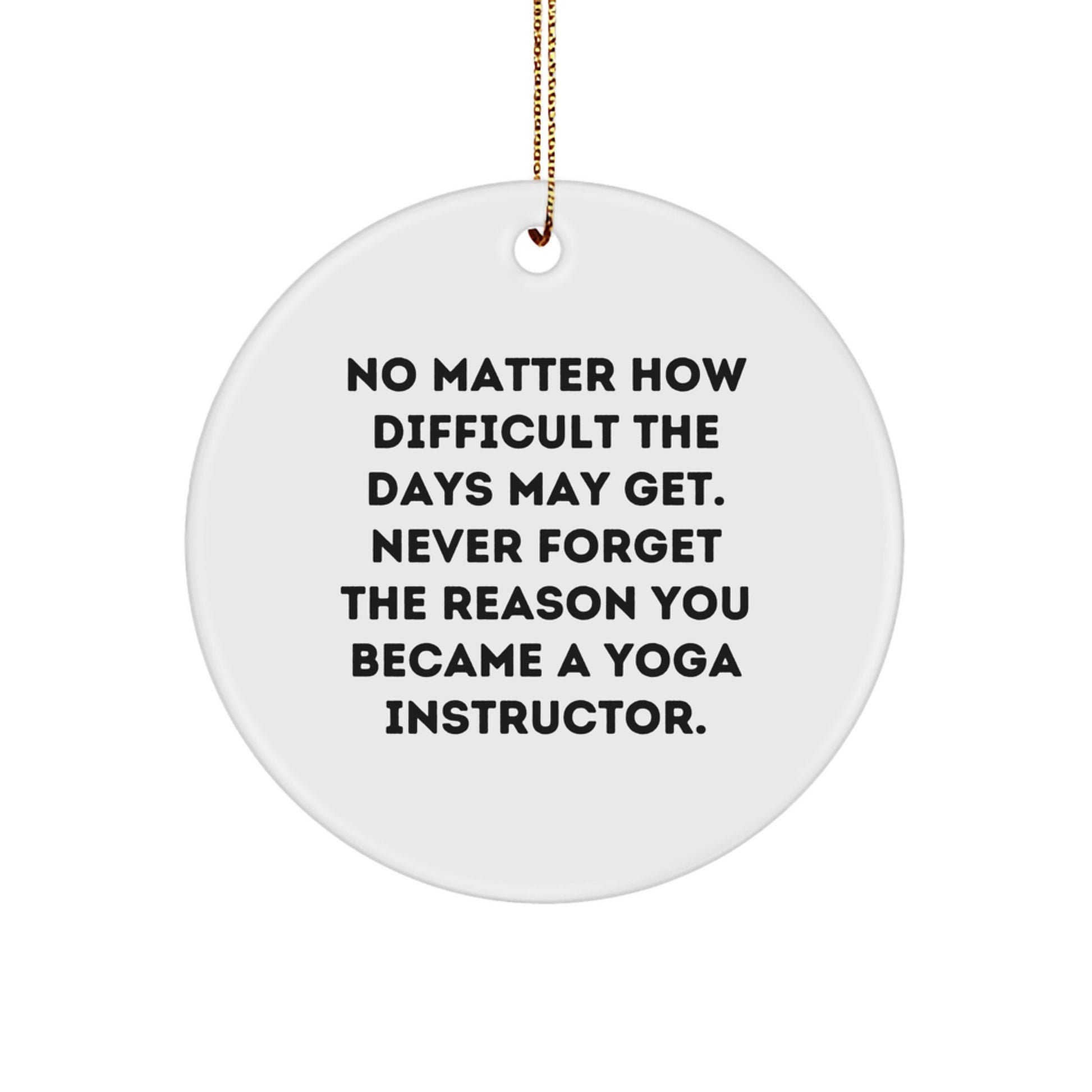 Inspirational Yoga Instructor Gifts from Friends for Family - 'Never Forget The Reason' Circle Ornament - Image 1