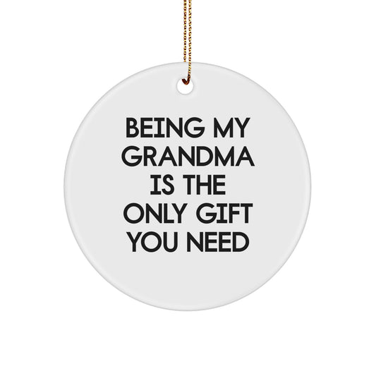 Gifts from Family, Gifts for Grandma - 'Being My Grandma Is The Only Gift You Need' Circle Ornament, White, 2.75'' Tall, Durable MDF, Perfect for Christmas - Image 1