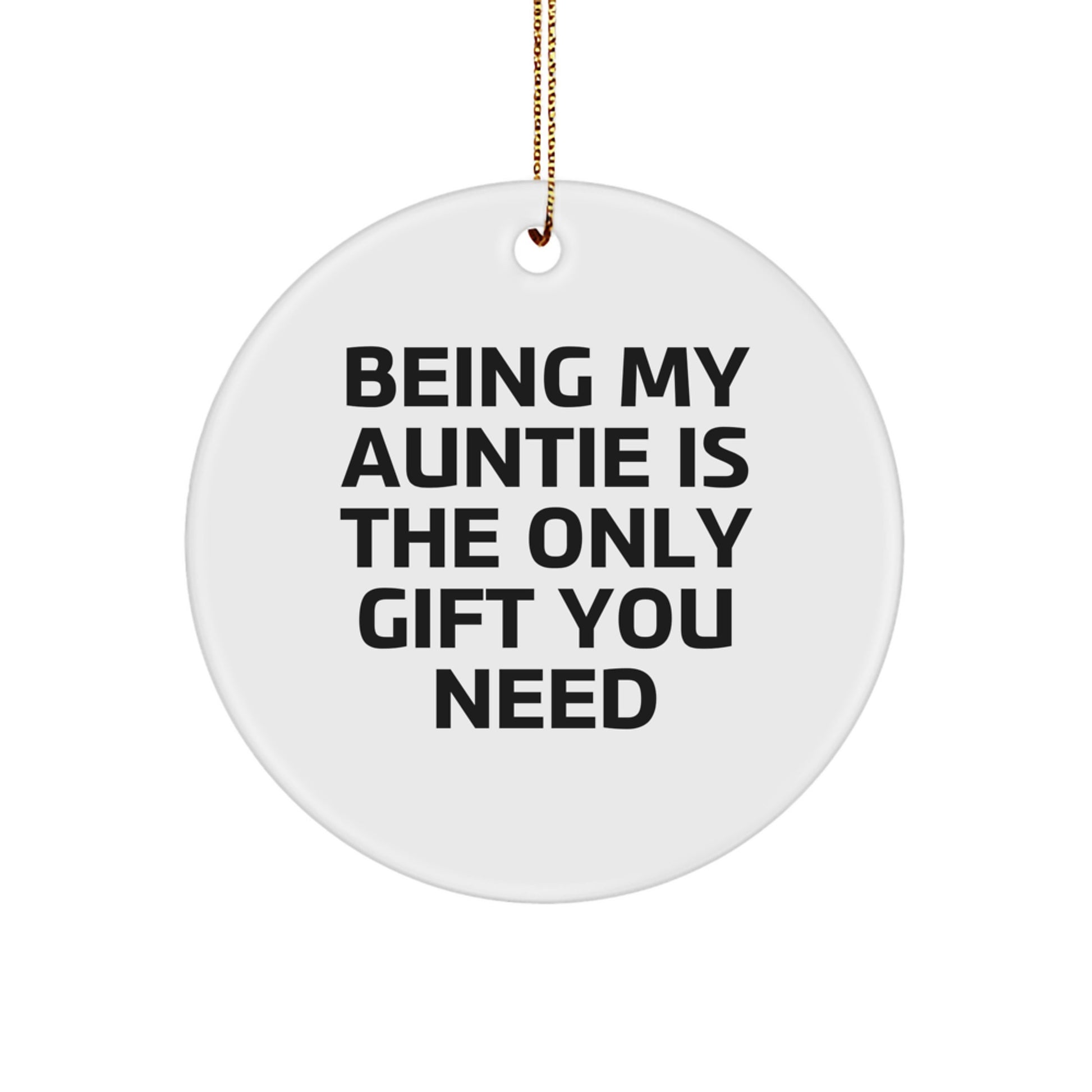 Auntie's Thoughtful Gift - 'Being My Auntie Is The Only Gift You Need' Circle Ornament, White, 2.75" Tall, Lightweight, Perfect for Auntie Gifts from Family - Image 1