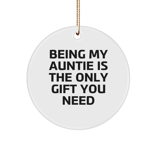 Auntie's Thoughtful Gift - 'Being My Auntie Is The Only Gift You Need' Circle Ornament, White, 2.75" Tall, Lightweight, Perfect for Auntie Gifts from Family - Image 1