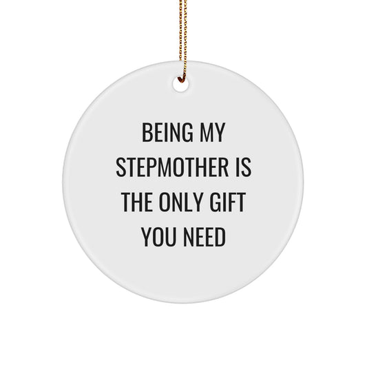 Funny Stepmother Gifts for Christmas - 'Being My Stepmother Is The Only Gift You Need' Circle Ornament from Friends - Image 1
