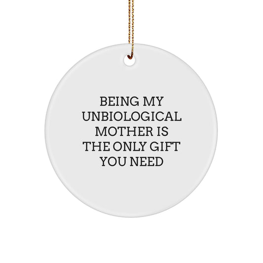 Funny Unbiological Mother Gifts for Christmas, Circle Ornament from Friends to Unbiological Mothers, 'Being My Unbiological Mother Is The Only Gift You Need' Quote, White, 2.75\ - Image 1