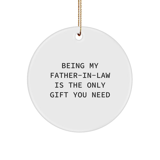 Funny Father-in-law Gifts: 'Being My Father-in-law Is The Only Gift You Need' Circle Ornament from Family, Friends - Image 1