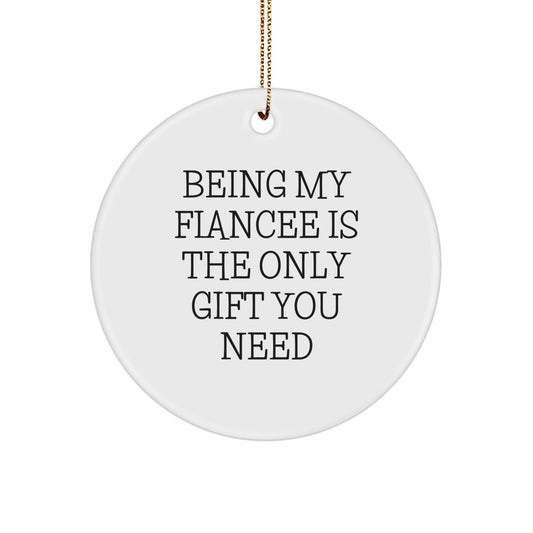 Funny Fiancee Gifts from Men - 'Being My Fiancee Is The Only Gift You Need' Circle Ornament, Christmas Unique Gifts for Fiancee - Image 1