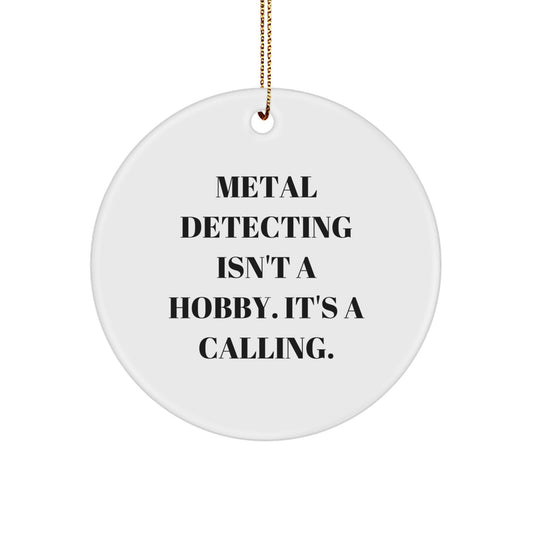 Metal Detecting Gifts from Friends for Christmas - 'Metal Detecting Isn't A Hobby. It's A Calling.' Circle Ornament - Image 1