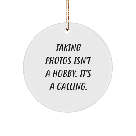 Gifts from Men to Friends Who Love Taking Photos Isn't A Hobby, It's A Calling. White Circle Ornament for Christmas - Image 1