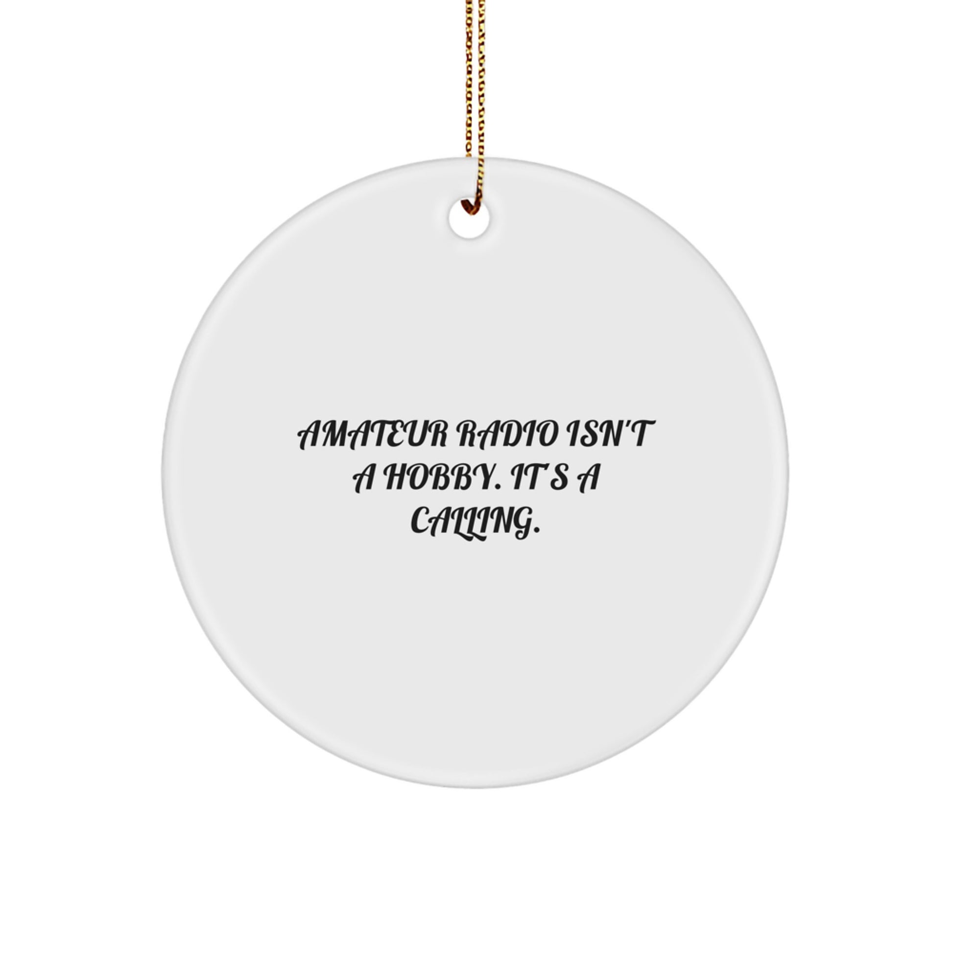Funny Amateur Radio Gifts for Enthusiasts, Circle Ornament, 'Amateur Radio Isn't A Hobby. It's A Calling.' Christmas Unique Gifts from Friends for Family - Image 1