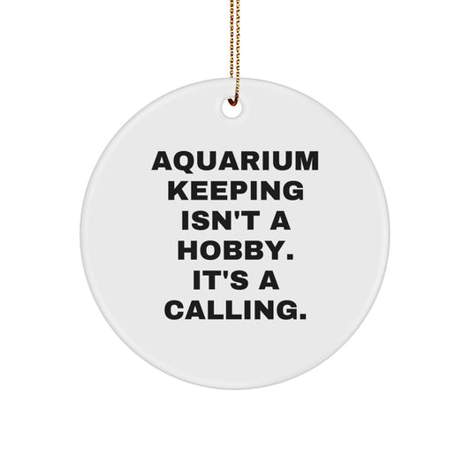 Aquarium Keeping Gifts from Friends for Christmas, 'Aquarium Keeping Isn't A Hobby. It's A Calling.' White Circle Ornament, Gifts for Aquarium Keeping Enthusiasts, Funny - Image 1