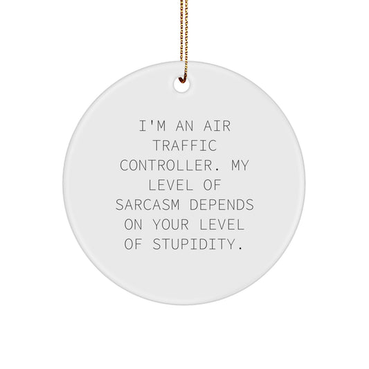 Air Traffic Controller Gifts from Friends - Funny Circle Ornament for Christmas, 'I'm An Air Traffic Controller. My Level Of Sarcasm Depends On Your Level Of Stupidity.' Quote - Image 1