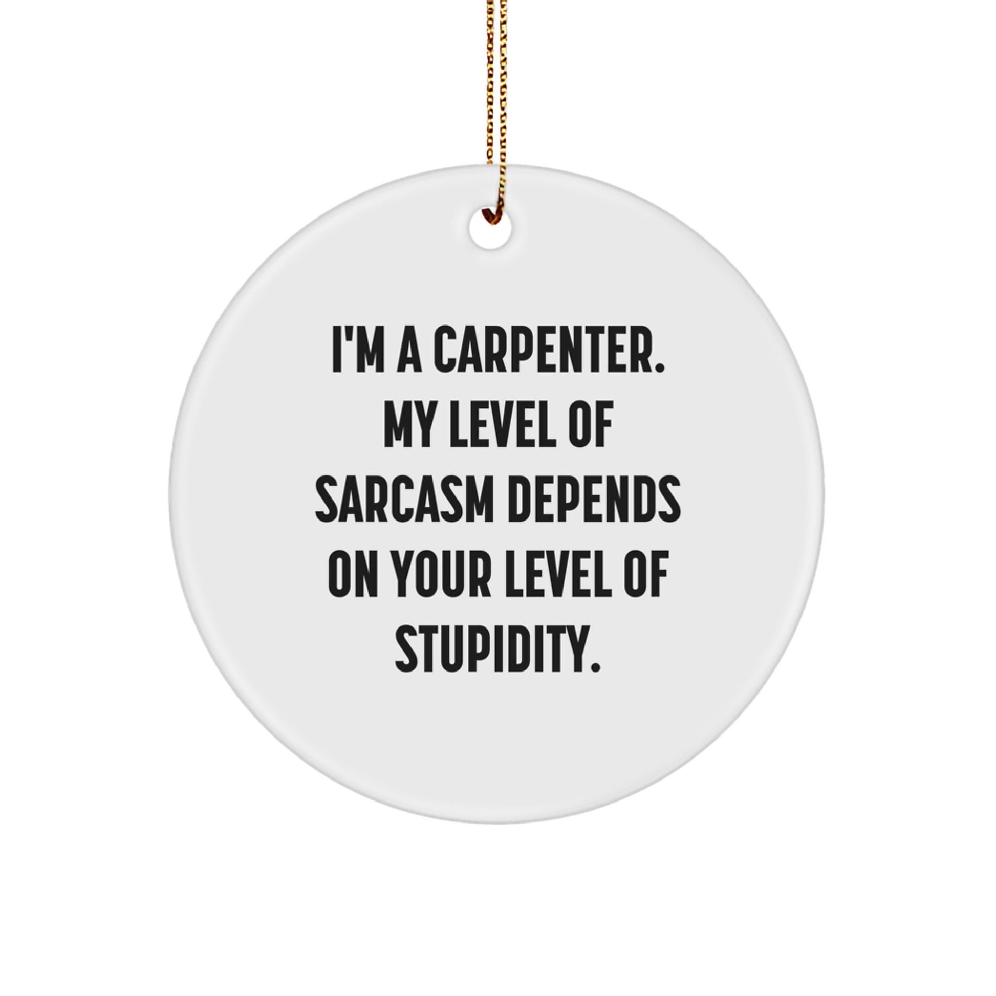 Funny Carpenter Gifts from Friends for Him - 'I'm A Carpenter' Circle Ornament, White Color, 2.75" tall - Perfect for Christmas - Image 1