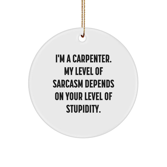 Funny Carpenter Gifts from Friends for Him - 'I'm A Carpenter' Circle Ornament, White Color, 2.75" tall - Perfect for Christmas - Image 1