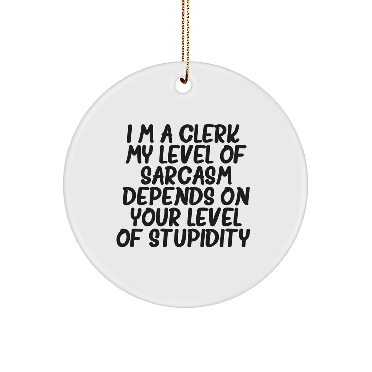 Clerk's Sarcasm Circle Ornament, Funny Quote Gift for Friends, Coworkers, Family - Gifts from Men, Women, Family, Friends - Image 1